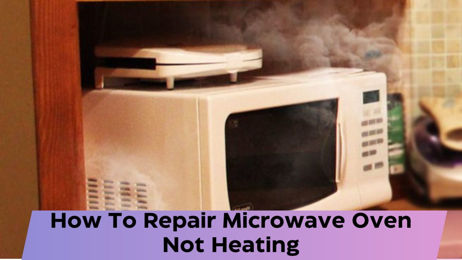 How To Repair Microwave Oven Not Heating